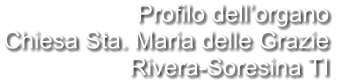 Profilo dell’organo Chiesa Sta. Maria delle Grazie Rivera-Soresina TI