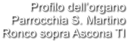 Profilo dell’organo Parrocchia S. Martino Ronco sopra Ascona TI