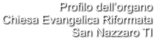 Profilo dell’organo Chiesa Evangelica Riformata San Nazzaro TI
