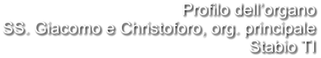 Profilo dell’organo SS. Giacomo e Christoforo, org. principale Stabio TI