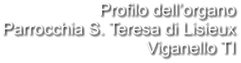 Profilo dell’organo Parrocchia S. Teresa di Lisieux Viganello TI