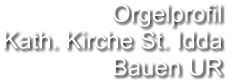 Orgelprofil  Kath. Kirche St. Idda Bauen UR