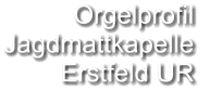 Orgelprofil  Jagdmattkapelle Erstfeld UR