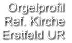Orgelprofil  Ref. Kirche Erstfeld UR