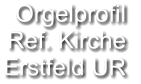 Orgelprofil  Ref. Kirche Erstfeld UR