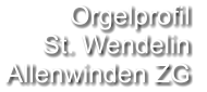 Orgelprofil  St. Wendelin Allenwinden ZG