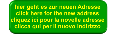 hier geht es zur neuen Adresse click here for the new address cliquez ici pour la novelle adresse clicca qui per il nuovo indirizzo